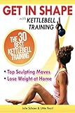 Get In Shape With Kettlebell Training: The 30 Best...